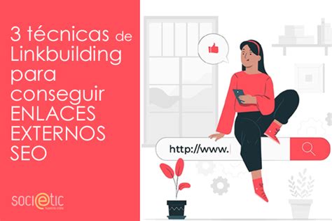 Cómo hacer Linkbuilding 3 técnicas para multiplicar tus enlaces