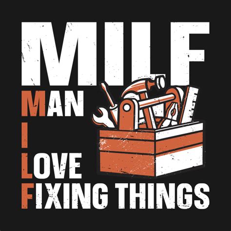 Milf Man I Love Fixing Things Design For A Handyman Dad Handyman