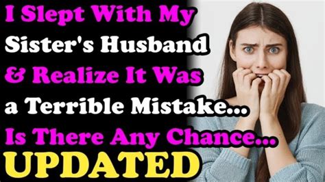 I Slept With My Sisters Husband ~ Realize It Was A Terrible Mistake Is