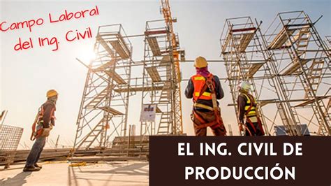 El Ingeniero Civil De Producción Áreas De Trabajo Para Ing Civiles