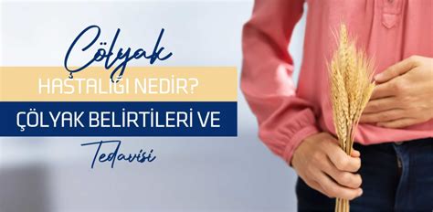 Çölyak Hastalığı Nedir Çölyak Belirtileri ve Tedavisi Emsey Hospital