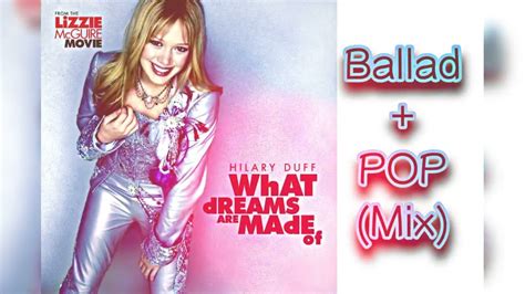 What Dreams Are Made Of Ballad POP Version Mix Hillary Duff