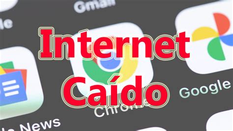 Internet caído Google y más servicios dejan de funcionar