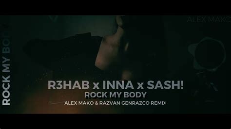 R3hab Inna Sash Rock My Body Alex Mako And Razvan Genrazco Remix