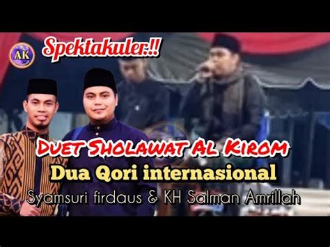 Duet Sholawat Al Kirom Qori Internasional Syamsuri Firdaus Dan KH