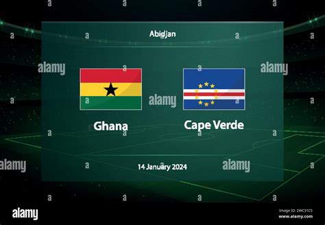 Ghana vs Cape Verde. Football scoreboard broadcast graphic soccer ...