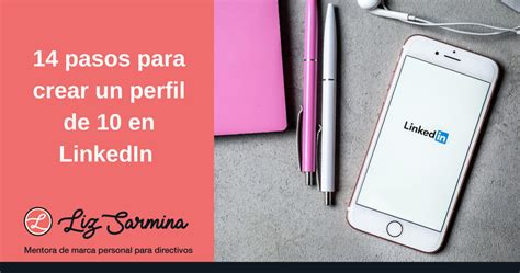 14 Pasos Para Crear Un Perfil De 10 En Linkedin