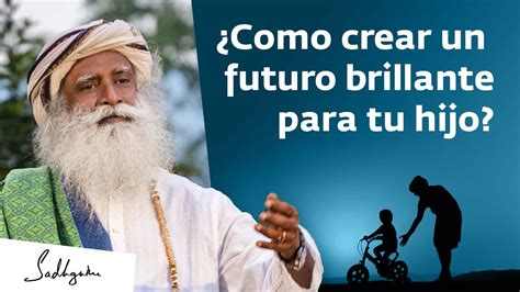 Consejos Para Crear Un Futuro Brillante Para Tu Hijo Sadhguru Youtube