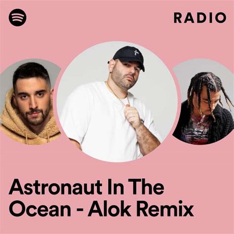 Astronaut In The Ocean Alok Remix Radio Playlist By Spotify Spotify