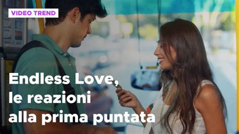 Endless Love Il Riassunto E Le Reazioni Alla Prima Puntata Mediaset