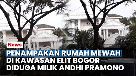 Viral Penampakan Rumah Mewah Di Kawasan Elit Bogor Diduga Milik Andhi