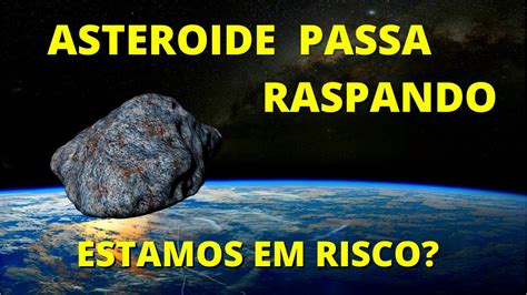 ASTEROIDE VAI PASSAR PERTO DA TERRA ESTAMOS EM RISCO YouTube