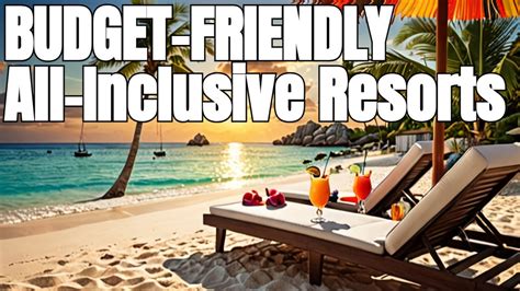 Unlock Paradise On A Budget Top Affordable All Inclusive Resorts Youtube