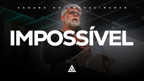 O ImpossÍvel Pode Se Tornar PossÍvel Pr Claudio Duarte Youtube