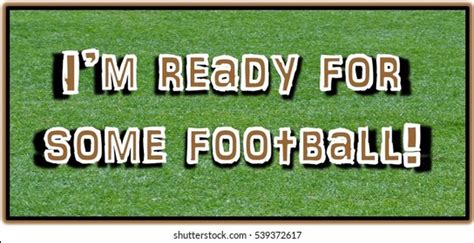 10 Are You Ready For Some Football Images Stock Photos Vectors