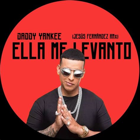 Stream Daddy Yankee Ella Me LevantÓ JesÚs FernÁndez Remix Free Dl