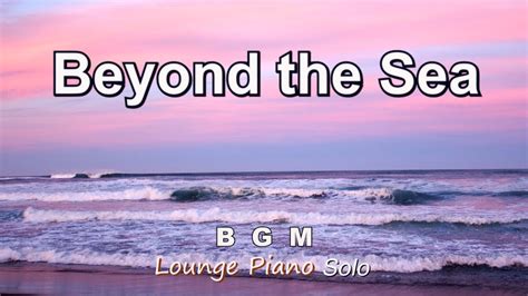 Beyond The Sea La Mer Lounge Piano Solo BGM YouTube