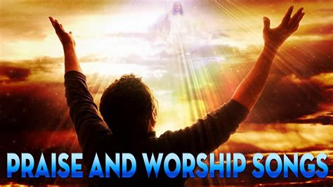 Reasons Praise And Worship Songs The Top Worship Songs Of