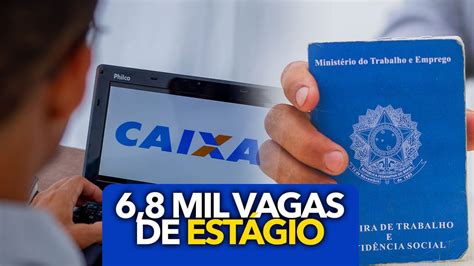 Caixa Ainda Conta Mil Vagas De Est Gio Em Todo O Pa S Para