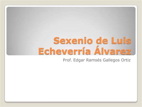 Sexenio De Luis Echeverr A Lvarez Ppt