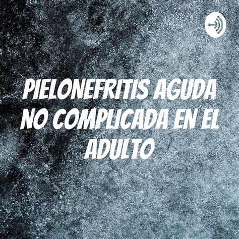 Serie De Podcast Pielonefritis Aguda No Complicada En El Adulto Apple