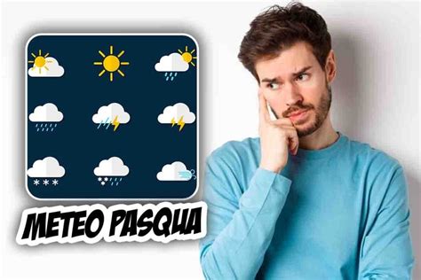 Meteo Pasqua E Pasquetta Cambia Tutto Italia Completamente