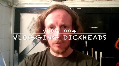 Vlog 004 Dickhead Vloggers Youtube