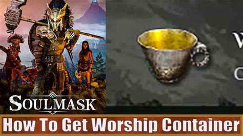 Soulmask How To Get Worship Container Youtube