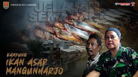 Jelajah Semarang Kampung Ikan Asap Mangunharjo Youtube