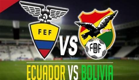 Ecuador Vs Bolivia Hora Del Partido Y C Mo Ver El Partido En Vivo