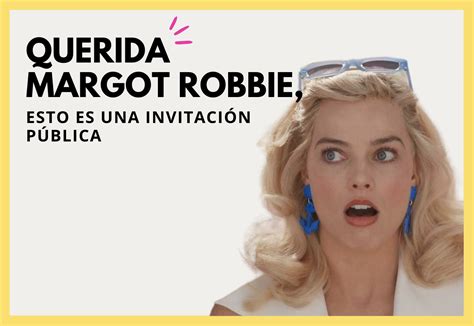 Querida Margot Robbie Esto Es Una Invitaci N P Blica Madrid Content