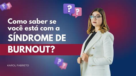 Entenda Tudo Sobre A S Ndrome De Burnout E Fique Livre Do Esgotamento