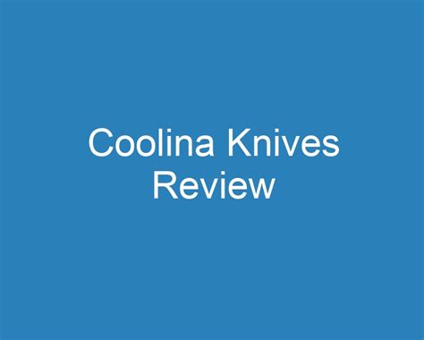 20 Best Coolina Knives Review [2023] - Curee