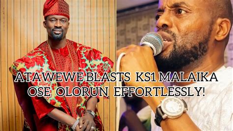 Must Watch ATAWEWE BLASTS KS1 MALAIKA OSE OLORUN EFFORTLESSLY YouTube