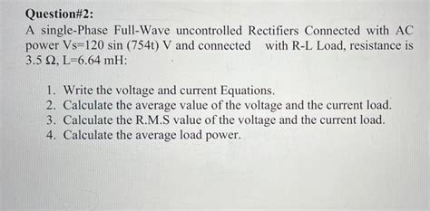 Solved Question2 A Single Phase Full Wave Uncontrolled