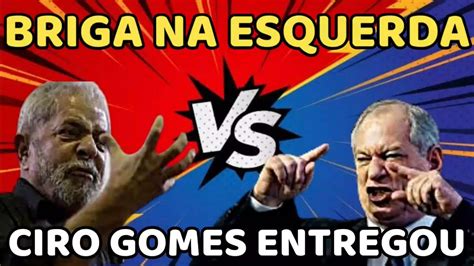 Treta Ciro Gomes Detona Lula Youtube