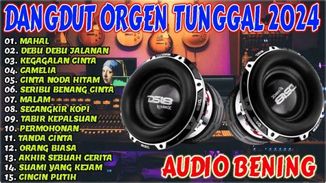 DANGDUT ORGEN TUNGGAL POPULER 2024 MAHAL AUDIO JERNIH SUPER BASS