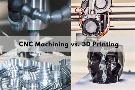 D Printing Vs Cnc Machining What S The Difference Ej Cnc