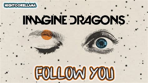 Imagine Dragons Follow You Lyrics Nightcore Llama Reshape Youtube