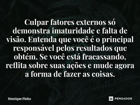 ⁠culpar Fatores Externos Só Demonstra Henrique Pinho Pensador