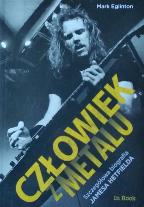 Mark Eglinton Cz Owiek Z Metalu Szczeg Owa Biografia Jamesa Hetfielda