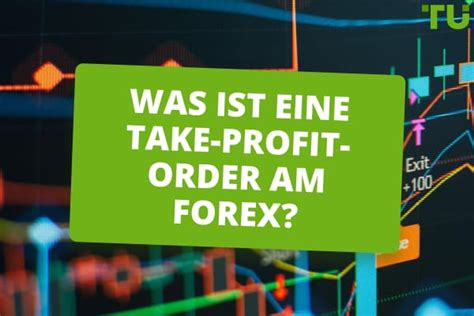 Was Ist Eine Take Profit Order Am Forex