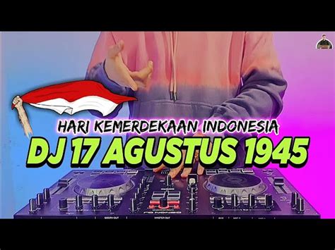 DJ 17 AGUSTUS 1945 FULL BASS 2022 HARI KEMERDEKAAN 17 AGUSTUS REMIX