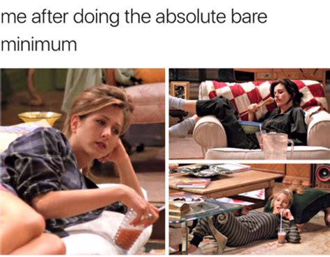 17 Very Relatable Things For People Who Only Do The Bare Minimum Friends Funny Relatable