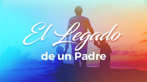 El Legado De Un Padre Water Of Life Community Church