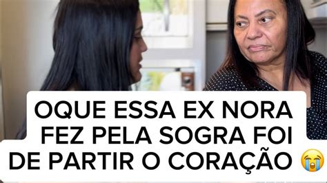 Oque Essa Ex Nora Fez Pela Sogra Foi De Partir O Cora O Youtube