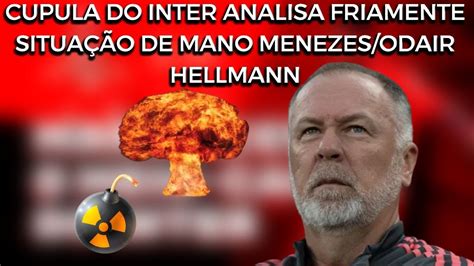 Análise alta cúpula do Inter sobre Mano Menezes Odair Hellmann situação