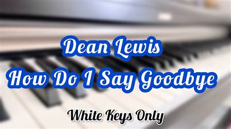 Dean Lewis How Do I Say Goodbye White Keys Only Piano Coverby Huey