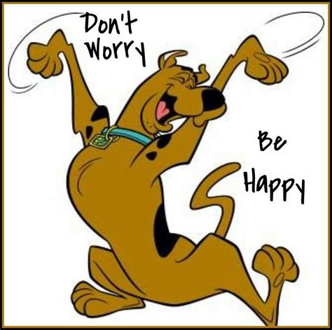 Dont Worry Be Happy Scooby Doo Images Scooby Doo Funny Cartoon