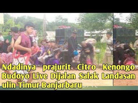 Ndadinya Prajurit Citro Kenongo Budoyo Live Dijalan Salak Landasan Ulin